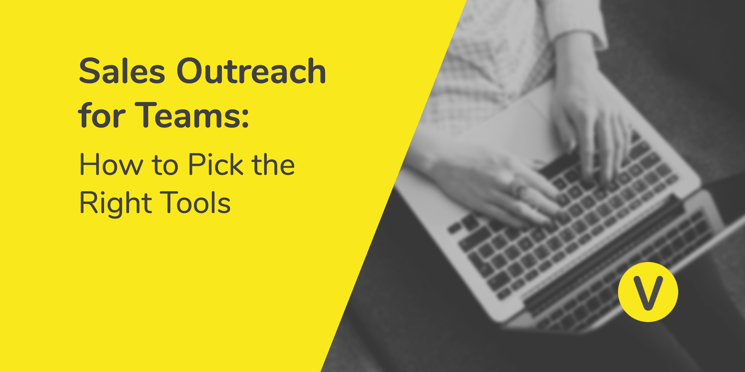 How to Pick the Right Sales Outreach Tools for Your Team