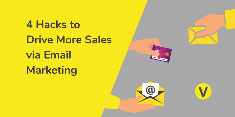 4 Hacks to Drive More Sales via Email Marketing